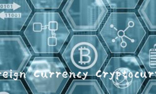 Is Foreign Currency Cryptocurrency?